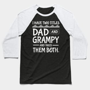 I Have Two Tittles Dad And Grampy And I Rock Them Both Happy Father Parent July 4th Day Daddy Baseball T-Shirt